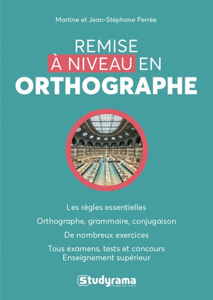 Remise à niveau en orthographe: Les règles essentielles