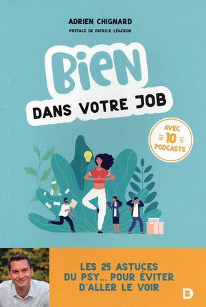 Bien dans votre job: Les 25 astuces du psy... pour éviter d'aller le voir