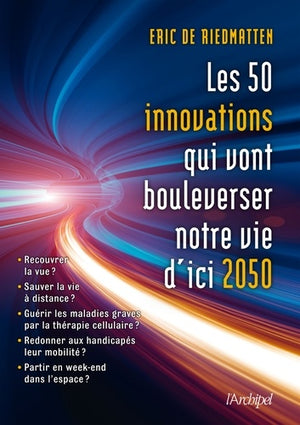 Les 50 innovations qui vont bouleverser notre vie d'ici 2050