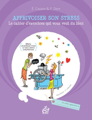 Apprivoiser son stress: Le cahier d'exercices qui vous veut du bien