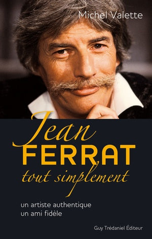 Jean Ferrat tout simplement - Un artiste authentique, un ami fidèle