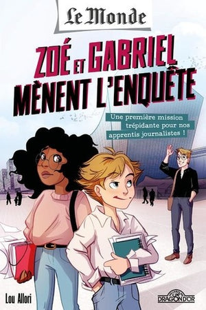 Le Monde – Zoé et Gabriel mènent l'enquête – Tome 1 - Une première mission trépidante pour nos apprentis journalistes