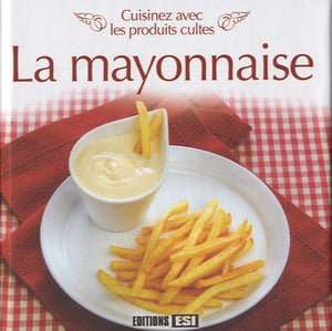 Cuisinez avec les produits cultes - La mayonnaise