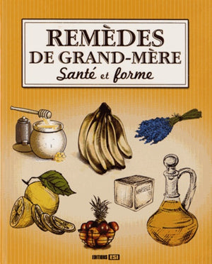 Remèdes de grand-mère santé et forme