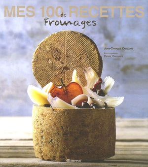 Mes 100 recettes de fromages