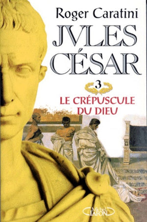 Jules César, tome 3 : Le crépuscule du dieu