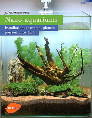 Nano-aquariums. Installation, entretien, plantes,