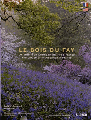 Le Bois du Fay. Le jardin d'un paysagiste américain en Ile-de-France