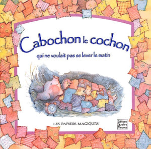 Cabochon, le cochon qui ne voulait pas se lever le matin