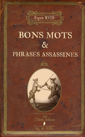 Bons mots & phrases assassines: Esprit XVIIIe