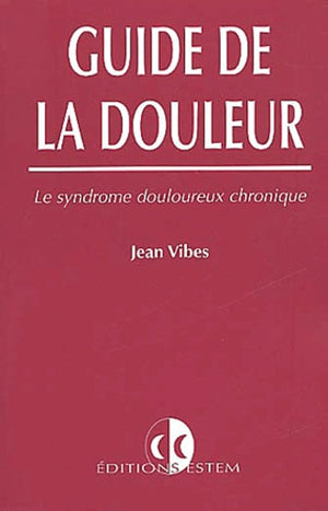 Guide de la douleur. Le syndrome douloureux chronique