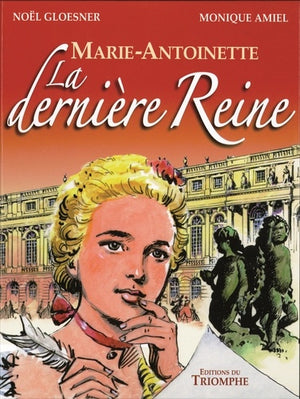 Marie Antoinette, la dernière Reine