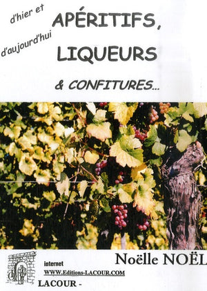 Apéritifs, liqueurs et confitures: D'hier et d'aujourd'hui