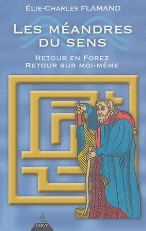 Les méandres du sens: Retour en Forez, retour sur soi-même