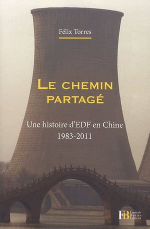 Le chemin partagé: Une histoire d'EDF en Chine (1983-2011)