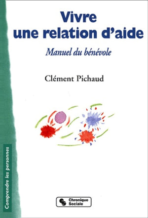 Vivre une relation d'aide : Manuel du bénévole