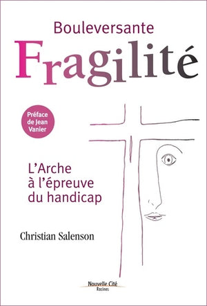 Bouleversante fragilité: L'Arche à l'épreuve du handicap