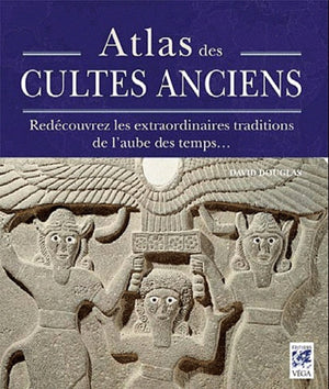 Atlas des cultes anciens: Redécouvrez les extraordinaires traditions de l'aube de temps...