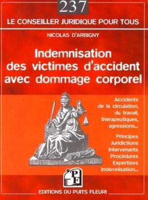 Indemnisation des victimes d'accidents avec dommage corporel: Accidents de la circulation, du travail, thérapeutiques, agressions... - Principes, ... procédures, expertises, indemnisation...