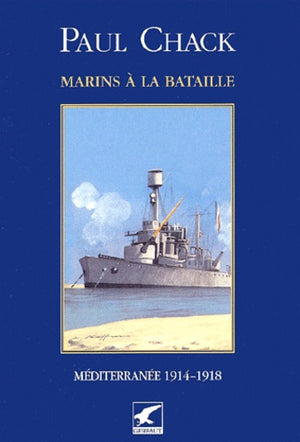 Marins à la bataille. Tome 3 : Méditerranée 1914-1918