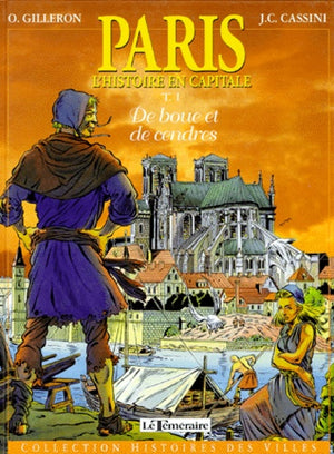 Paris. L'Histoire en capitale, de boue et de cendres