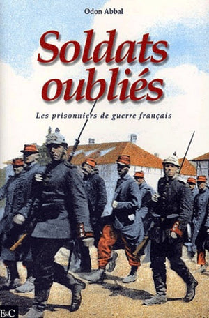 Soldats oubliés. Les prisonniers de guerre français