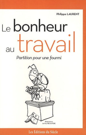 Le bonheur au travail: Partition pour une fourmi