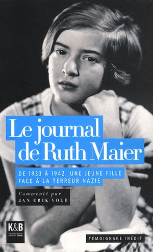 Le journal de Ruth Maier: De 1933 à 1942, une jeune fille face à la terreur nazie