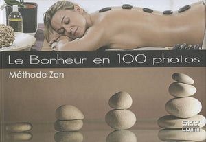 Le bonheur en 100 photos: Méthode Zen