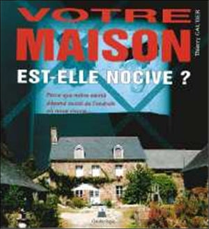 Votre maison est-elle nocive ?