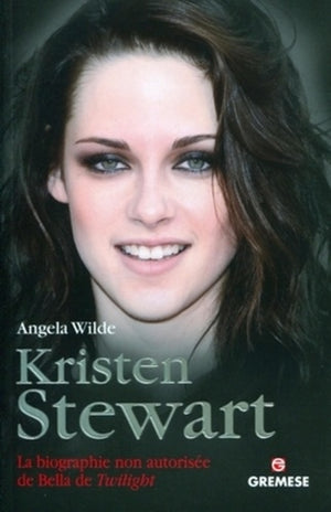 Kristen Stewart: La biographie non autorisée de Bella de Twilight