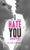 I Hate You More