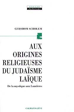 Aux origines religieuses du judaïsme laïque. De la mystique aux lumières