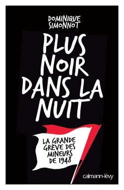 Plus noir dans la nuit: La Grande grève des mineurs de 1948