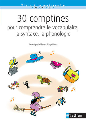 30 comptines pour comprendre le vocabulaire, la syntaxe, la phonologie - PS-MS-GS - Cycle 1