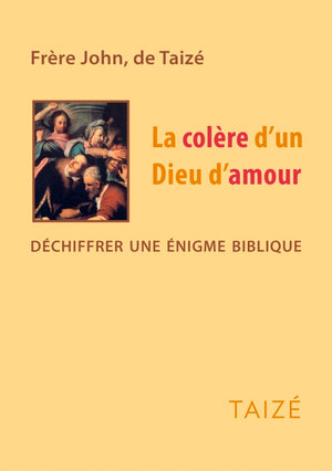 La colère d'un Dieu d'amour - Déchiffrer une énigme biblique