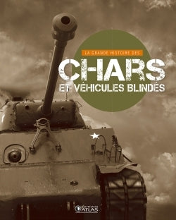 La Grande Histoire des chars et des véhicules blindés