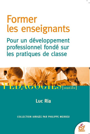 Former les enseignants: Pour un développement professionnel fondé sur les pratiques de classe