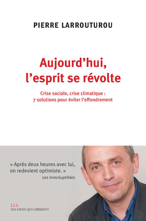 Aujourd'hui l'esprit se révolte: Crise sociale, crise climatique : 7 solutions pour éviter l'effondrement