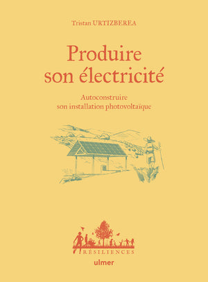 Produire son électricité - Autoconstruire son installation photovoltaïque