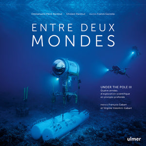 Entre deux mondes - Under The Pole III - Quatre années d'exploration scientifique en plongée profond