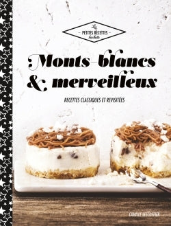 Monts-blancs et merveilleux: 30 recettes classiques et revisitées