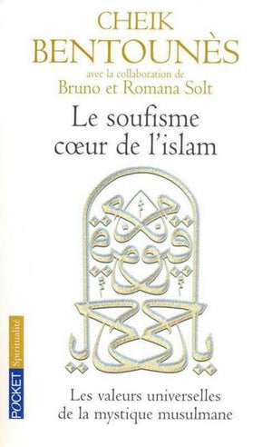 Le Soufisme, coeur de l'Islam : Les Valeurs universelles de la mystique islamiste