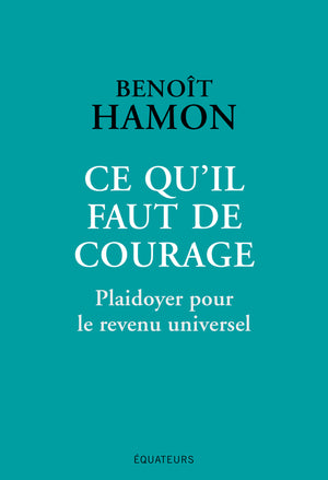 Ce qu'il faut de courage: Plaidoyer pour le revenu universel