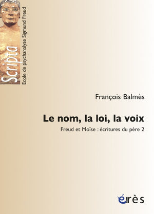 Le nom, la loi, la voix. Freud et Moïse : écritures du père 2