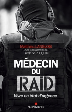 Médecin du RAID: Vivre en état d'urgence