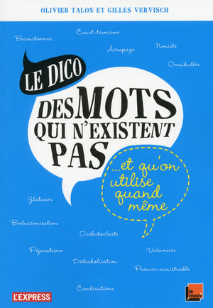 Le dico des mots qui n'existent pas et qu'on utilise quand même