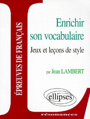 Enrichir son vocabulaire: Jeux et leçons de style