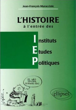 L'Histoire à l'entrée des IEP: Réussir l'épreuve d'histoire à l'entrée des Instituts d'études politiques