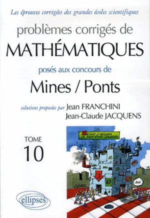 Problèmes corrigés de mathématiques posés aux concours Mines/Ponts : Tome 10